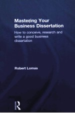 MASTERING YOUR BUSINESS DISSERTATION HOW TO CONCEIVE，RESEARCH，AND WRITE A GOOD BUSINESS DISSERTATIO