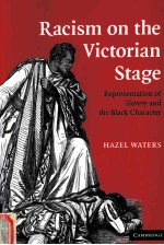 RACISM ON THE VICTORIAN STAGE REPRESENTATION OF SLAVERY AND THE BLACK CHARACTER