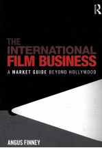 THE INTERNATIONAL FILM BUSINESS A MARKET GUIDE BEYOND HOLLYWOOD