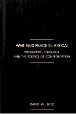 WAR AND PEACE IN AFRICA  PHILOSOPHY，THEOLOGY AND THE POLITICS OF CONFRONTATION