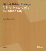 BERLIN URBAN DESIGN A BRIEF HISTORY OF A EUROPEAN CITY HARALD BODENSCHATZ