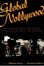 GLOBAL NOLLYWOOD THE TRANSNATIONAL DIMENSIONS OF AN AFRICAN VIDEO FILM INDUSTRY