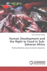 HUMAN DEVELOPMENT AND THE RIGHT TO FOOD IN SUB-SAHARAN AFRICA POLITICAL REALITIES VERSUS ECONOMIC D