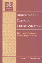 AUGUSTINE AND CATHOLIC CHRISTIANIZATION THE CATHOLICIZATION OF ROMAN AFRICA，391-408