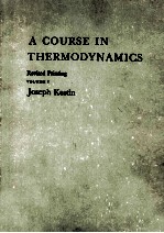 A COURSE IN THERMODYNAMICS REVISED PRINTING VOLUME 1