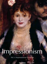 IMPRESSIONIST ART 1860-1920 VOLUME 1 IMPRESSIONISM IN FRANCE