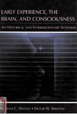 EARLY EXPERIENCE，THE BRAIN，AND CONSCIOUSNESS AN HISTORICAL AND INTERDISCIPLINARY SYNTHESIS