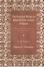 THE POETICAL WORKS OF BEHA-ED-DIN ZOHEIR OF EGYPT VOLUM 2 TRANSLATION