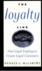 THE LOYALTY LINK HOW LOYAL EMPLOYEES CREATE LOYAL CUSTOMERS