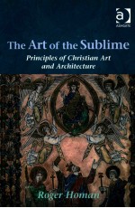 THE ART OF THE SUBLIME  PRINCIPLES OF CHRISTIAN ART AND ARCHITECTURE