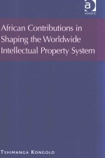 AFRICAN CONTRIBUTIONS IN SHAPING THE WORLDWIDE INTELLECTUAL PROPERTY SYSTEM