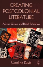 CREATING POSTCOLONIAL LITERATURE AFRICAN WRITERS AND BRITISH PUBLISHERS