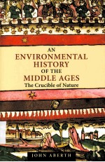 AN ENVIRONMENTAL HISTORY OF THE MIDDLE AGES THE CRUCIBLE OF NATURE