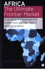 AFRICA-THE ULTIMATE FRONTIER MARKET A GUIDE TO THE BUSINESS AND INVESTMENT OPPORTUNITIES IN EMERGIN