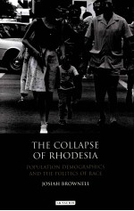 THE COLLAPSE OF RHODESIA POPULATION DEMOGRAPHICS AND THE POLITICS OF RACE