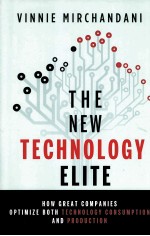 THE NEW TECHNOLOGY ELITE HOW GREAT COMPANIES OPTIMIZE BOTH TECHNOLOGY CONSUMPTION AND PRODUCTION