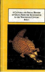 A CULTURAL AND SOCIAL HISTORY OF GHANA FROM THE SEVENTEENTH TO THE NINETEENTH CENTURY  THE GOLD COAS