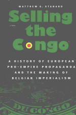 SELLING THE CONGO A HISTORY OF EUROPEAN PRO-EMPIRE PROPAGANDA AND THE MAKING OF BELGIAN IMPERIALISM