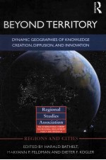 BEYOND TERRITORY  DYNAMIC GEOGRAPHIES OF KNOWLEDGE CREATION，DIFFUSION，AND INNOVATION