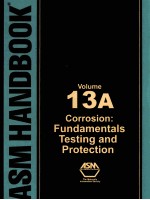 ASM HANDBOOK  VOLUME 13A  CORROSION：FUNDAMENTALS，TESTING，AND PROTECTION