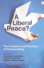 A LIBERAL PEACE? THE PROBLEMS AND PRACTICES OF PEACEBUILDING