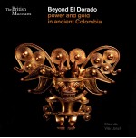 BEYOND EL DORADO POWER AND GOLD IN ANCIENT COLOMBIA AN EXHIBITION ORGANIZED WITH THE MUSEO DEL ORO