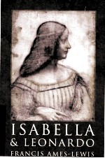 ISABELLA AND LEONARDO  THE ARTISTIC RELATIONSHIP BETWEEN ISABELLA D＇ESTE AND LEONARDO DA VINCI