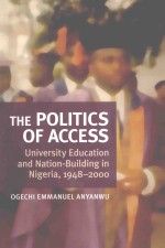 THE POLITICS OF ACCESS  UNIVERSITY EDUCATION AND NATION-BUILDING IN NIGERIA